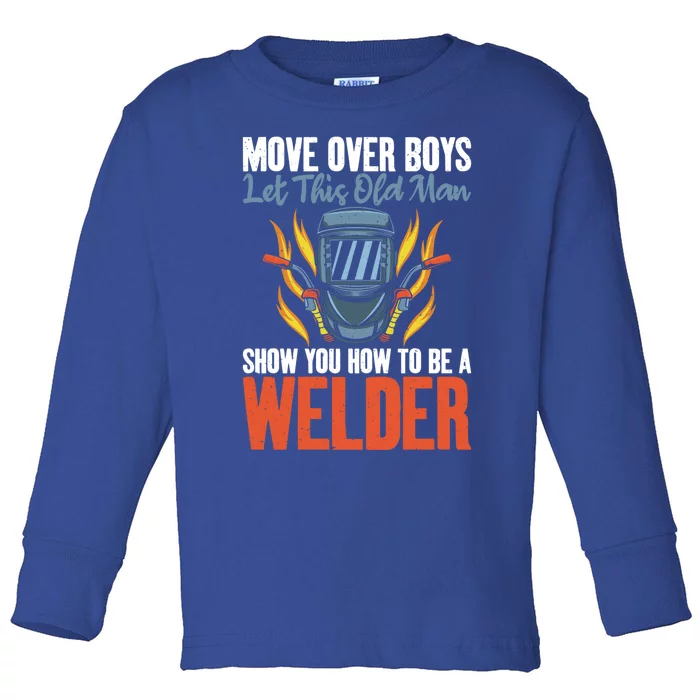 Move Over Let This Old Show You How To Be A Welder Great Gift Toddler Long Sleeve Shirt