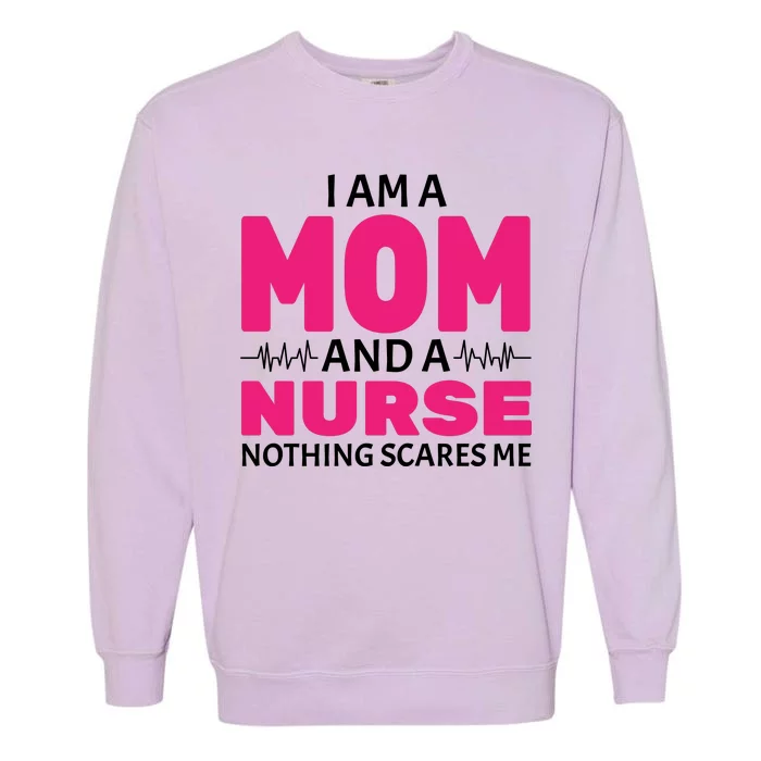 Mom and Nurse Nothing Scares Me Garment-Dyed Sweatshirt