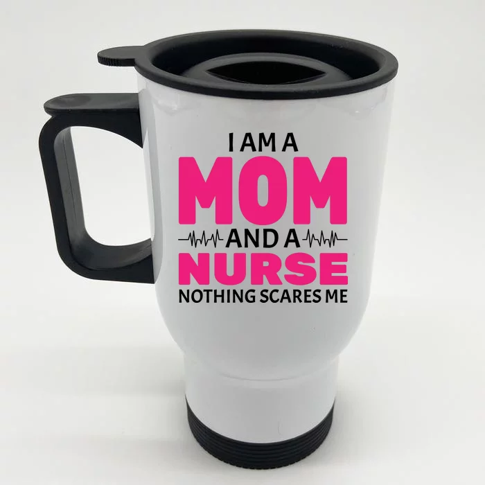 Mom and Nurse Nothing Scares Me Front & Back Stainless Steel Travel Mug