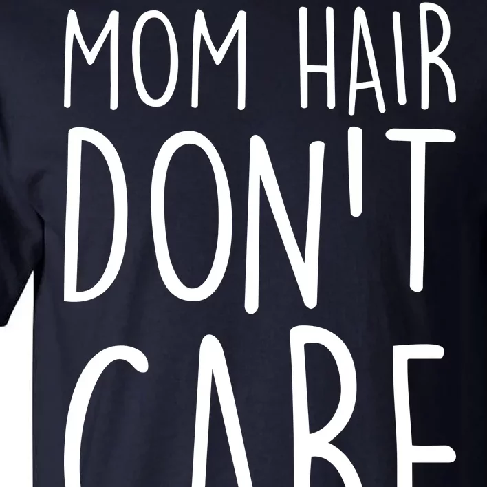 Mom Hair Don't Care Tall T-Shirt