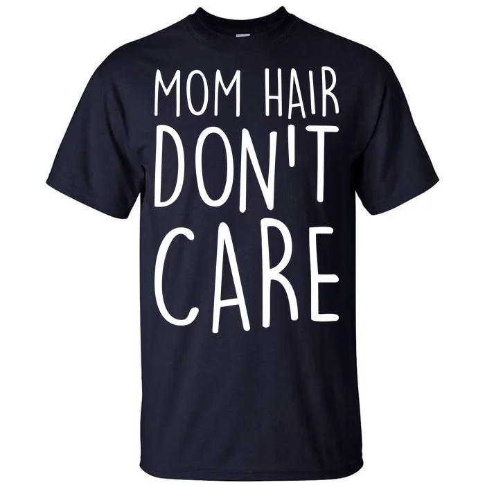 Mom Hair Don't Care Tall T-Shirt