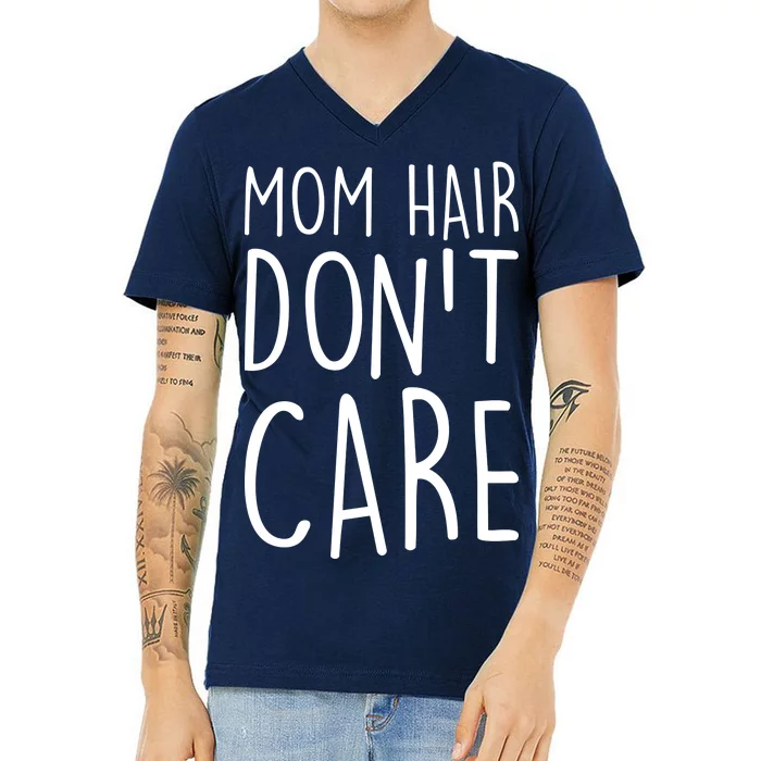 Mom Hair Don't Care V-Neck T-Shirt