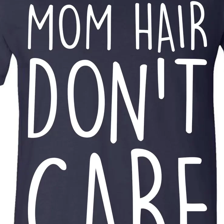 Mom Hair Don't Care V-Neck T-Shirt