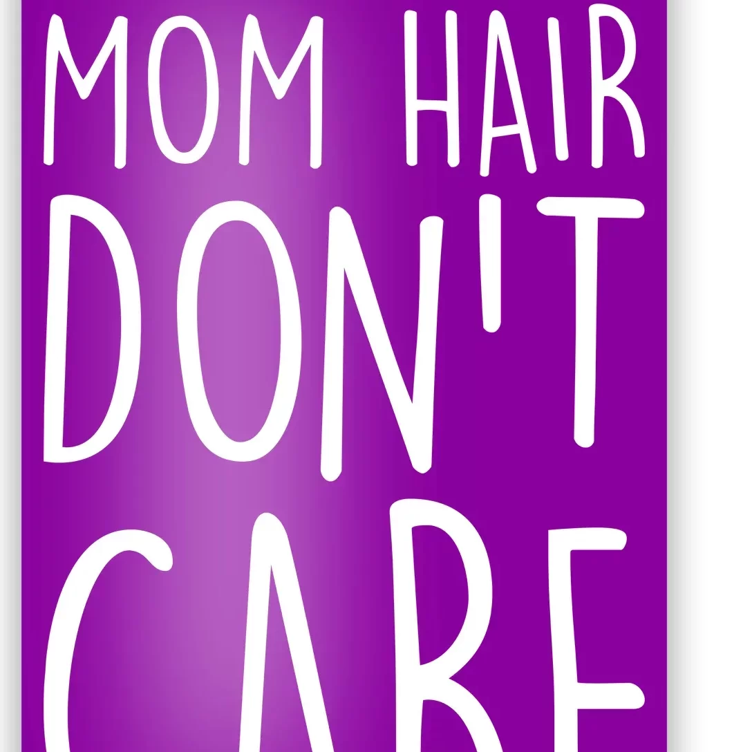 Mom Hair Don't Care Poster