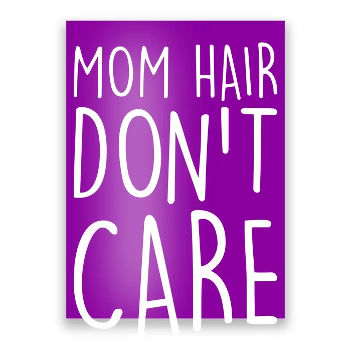 Mom Hair Don't Care Poster