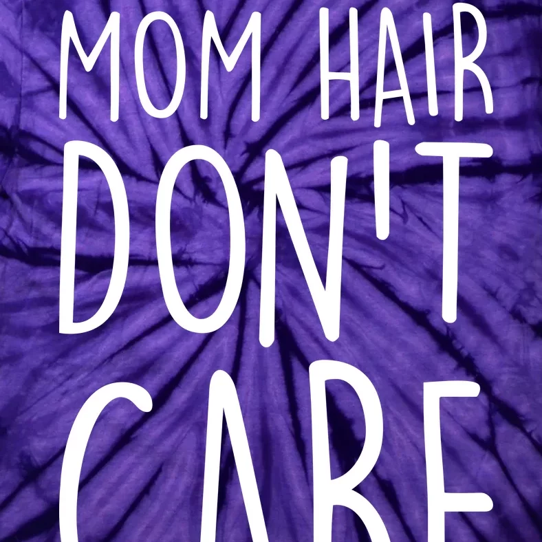 Mom Hair Don't Care Tie-Dye T-Shirt