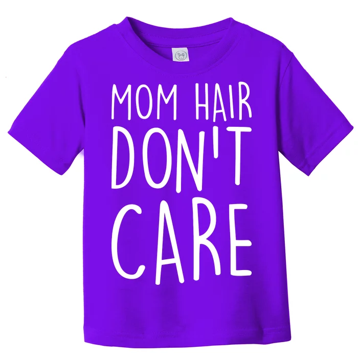 Mom Hair Don't Care Toddler T-Shirt