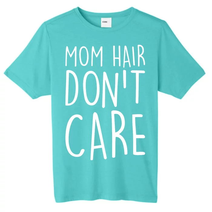 Mom Hair Don't Care ChromaSoft Performance T-Shirt