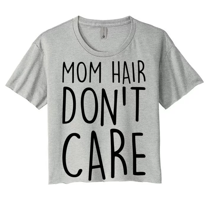 Mom Hair Don't Care Women's Crop Top Tee