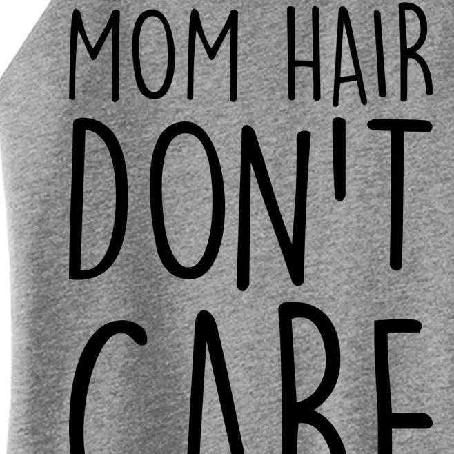 Mom Hair Don't Care Women’s Perfect Tri Rocker Tank