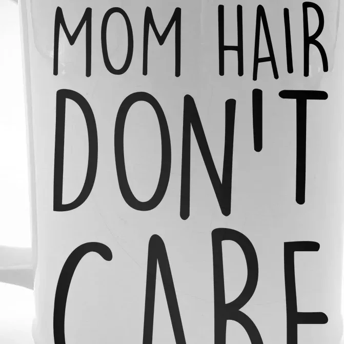 Mom Hair Don't Care Front & Back Beer Stein