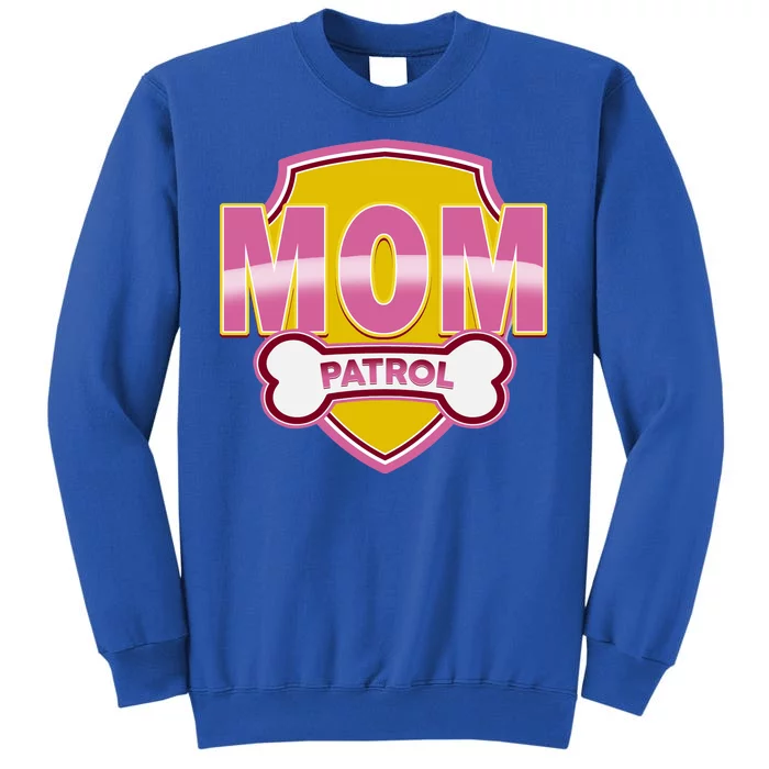 Mom Patrol Dog Mom Tall Sweatshirt