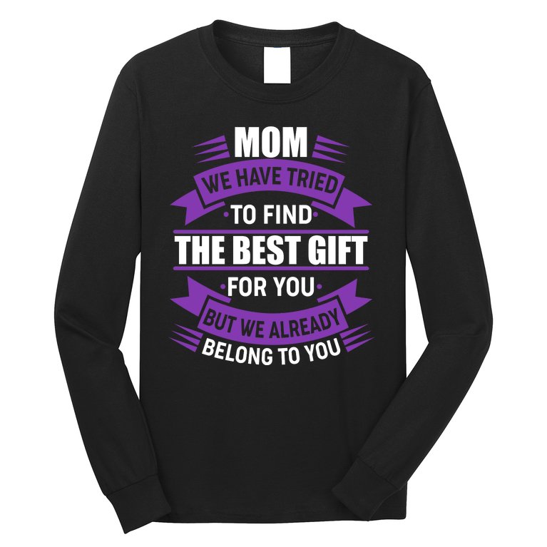 Mom The Best Gift For You Long Sleeve Shirt