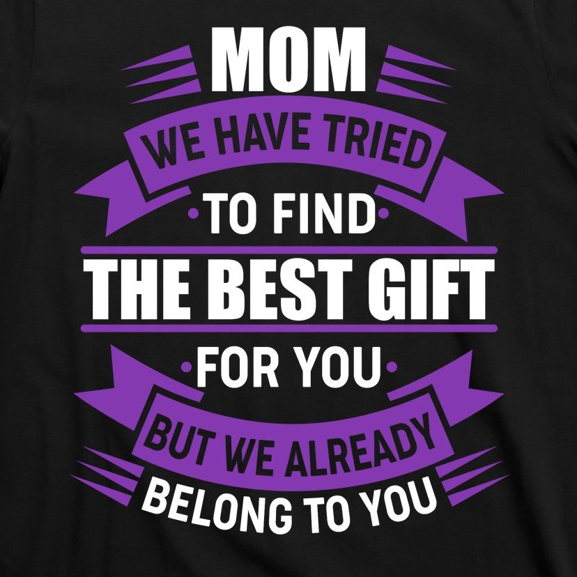 Mom The Best Gift For You T-Shirt
