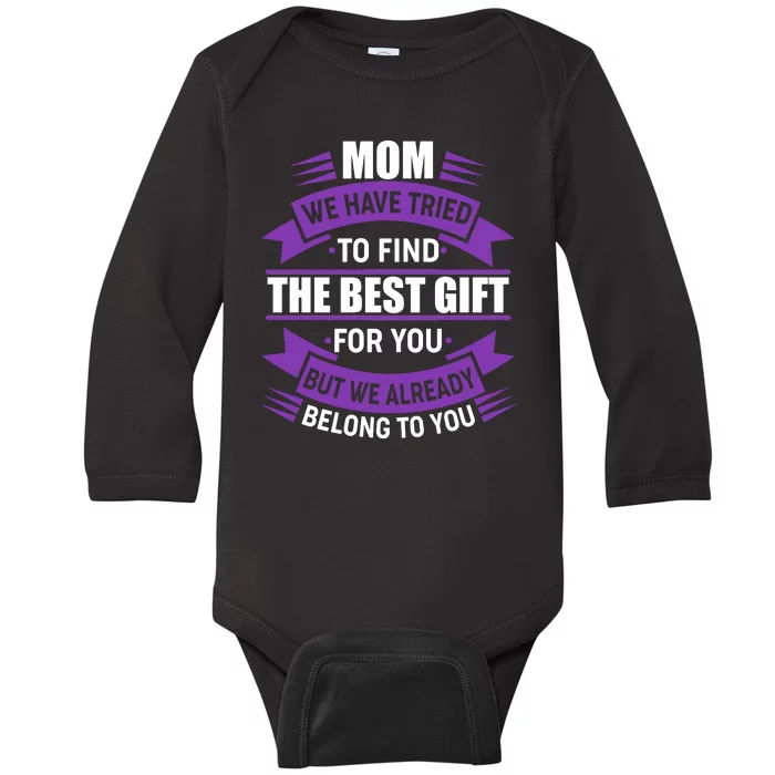 Mom The Best Gift For You Baby Long Sleeve Bodysuit