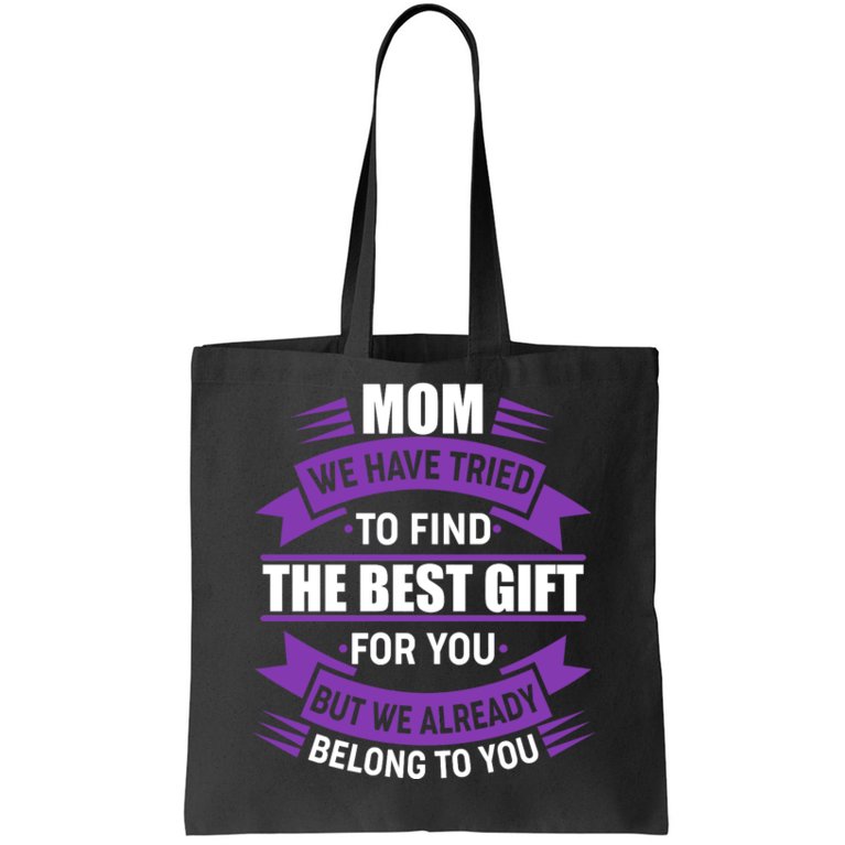 Mom The Best Gift For You Tote Bag
