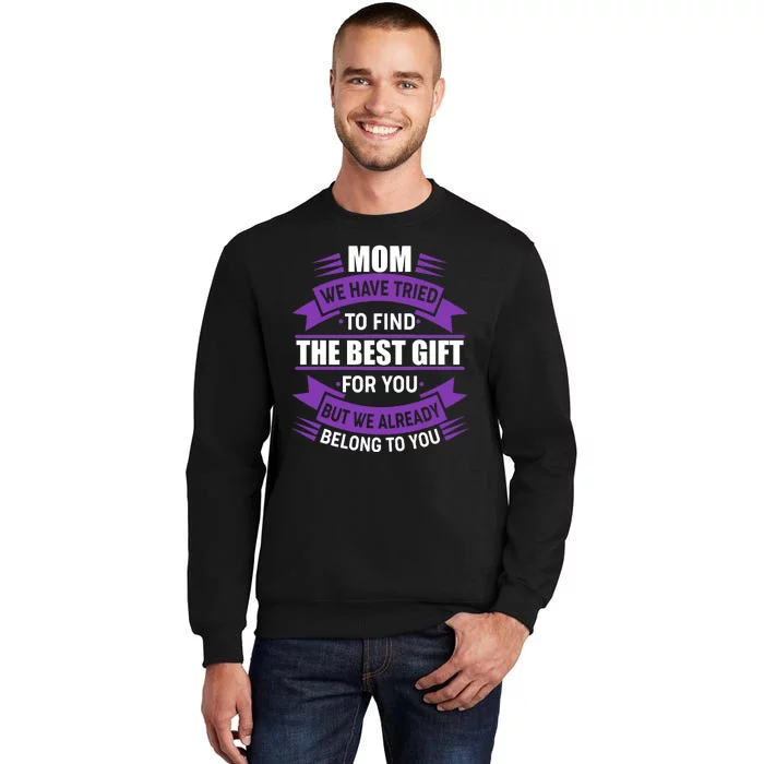 Mom The Best Gift For You Tall Sweatshirt