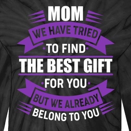 Mom The Best Gift For You Tie-Dye Long Sleeve Shirt