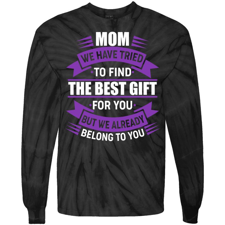 Mom The Best Gift For You Tie-Dye Long Sleeve Shirt