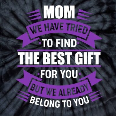 Mom The Best Gift For You Tie-Dye T-Shirt