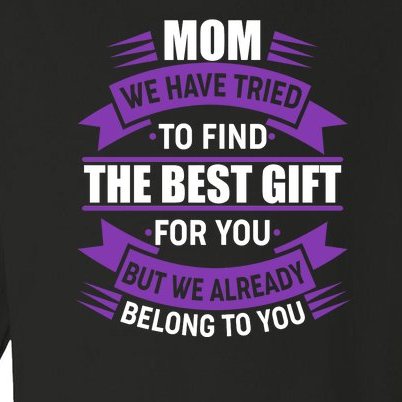 Mom The Best Gift For You Toddler Long Sleeve Shirt