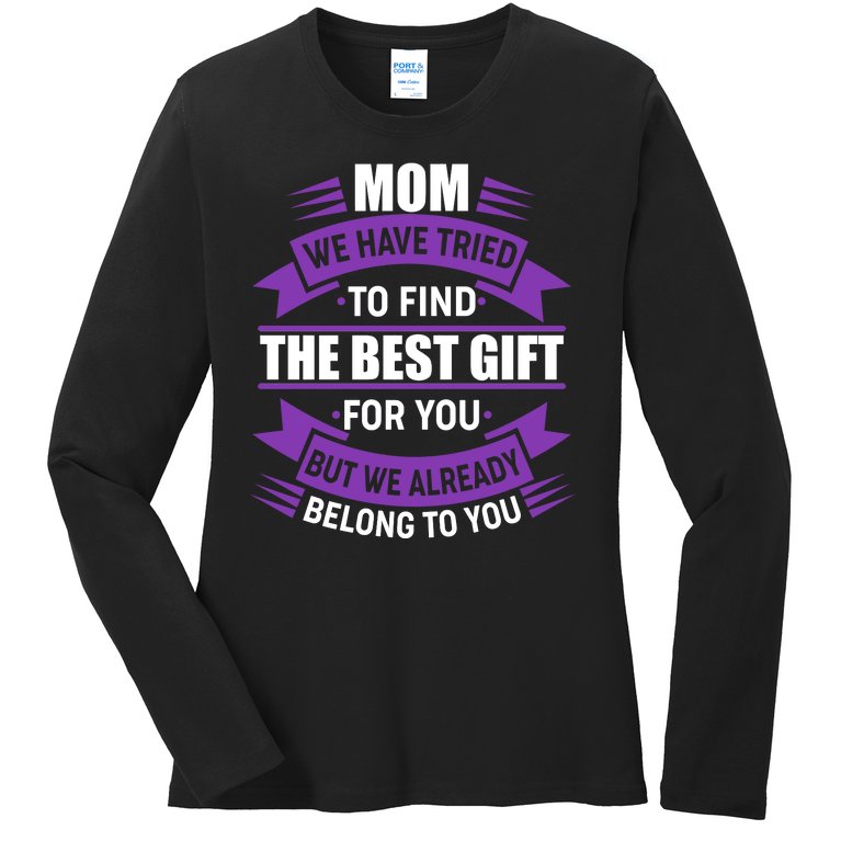 Mom The Best Gift For You Ladies Missy Fit Long Sleeve Shirt