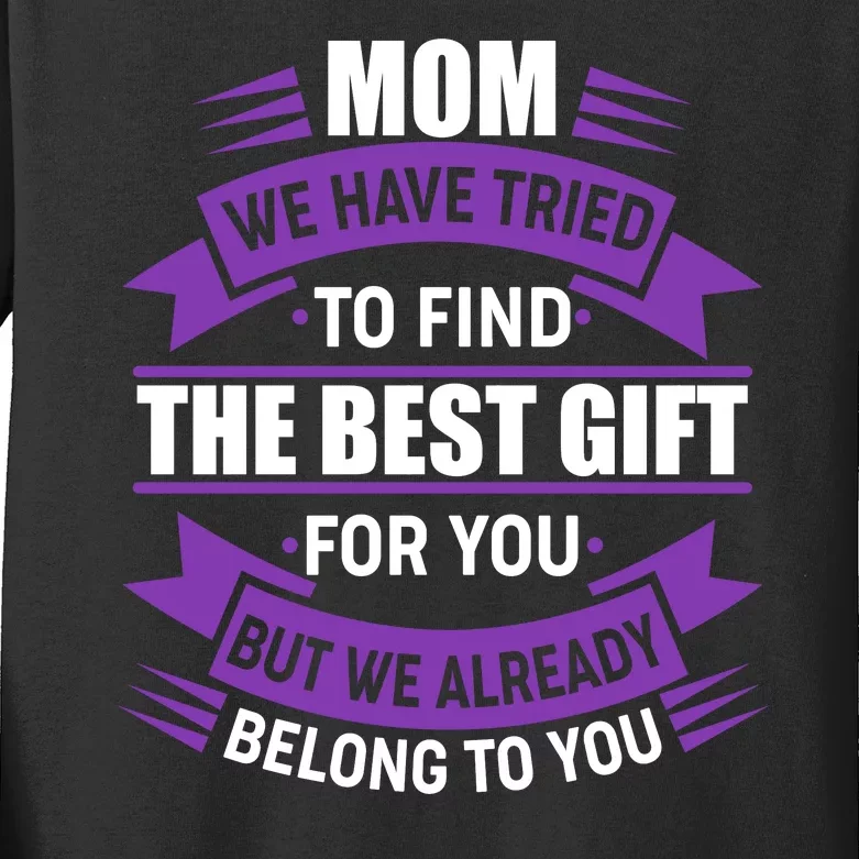 Mom The Best Gift For You Kids Long Sleeve Shirt