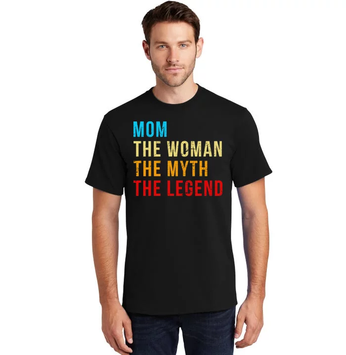 Mom The Woman The Myth The Legend Tall T-Shirt