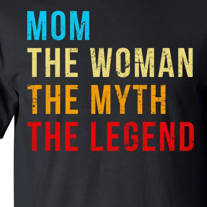 Mom The Woman The Myth The Legend Tall T-Shirt