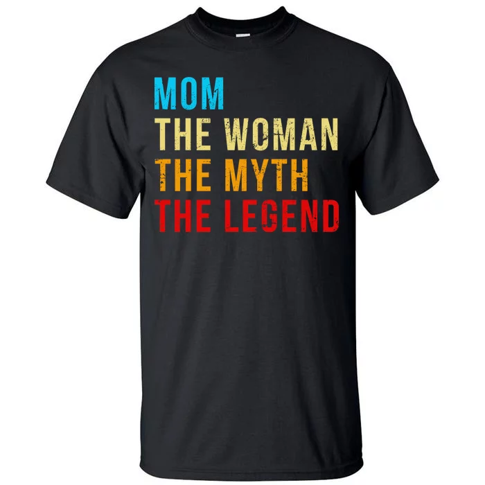 Mom The Woman The Myth The Legend Tall T-Shirt