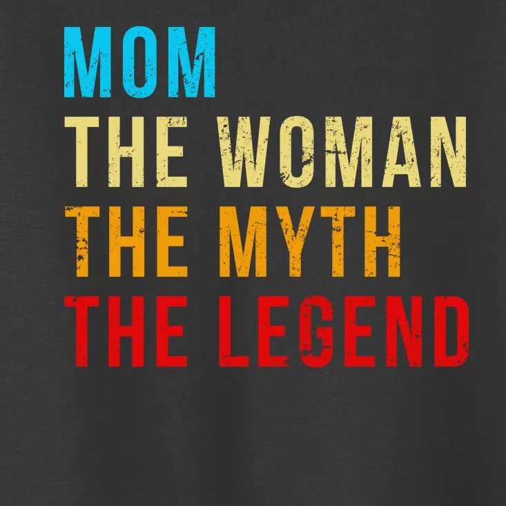 Mom The Woman The Myth The Legend Toddler T-Shirt