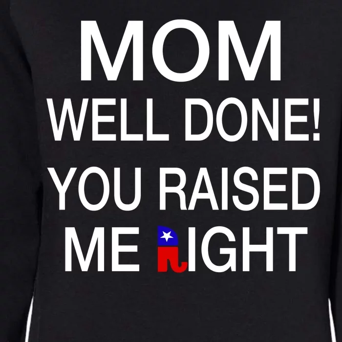 Mom Well Done! You Raised Me Right Womens California Wash Sweatshirt