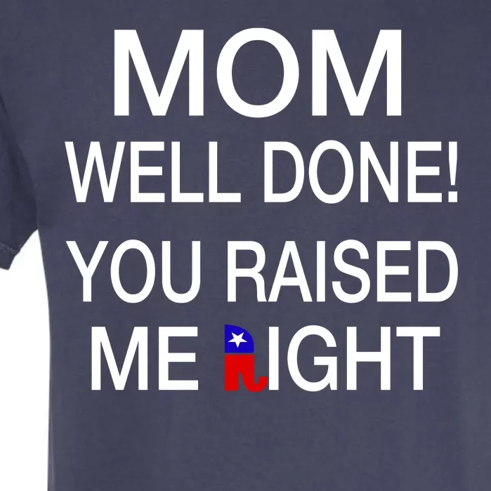 Mom Well Done! You Raised Me Right Garment-Dyed Heavyweight T-Shirt