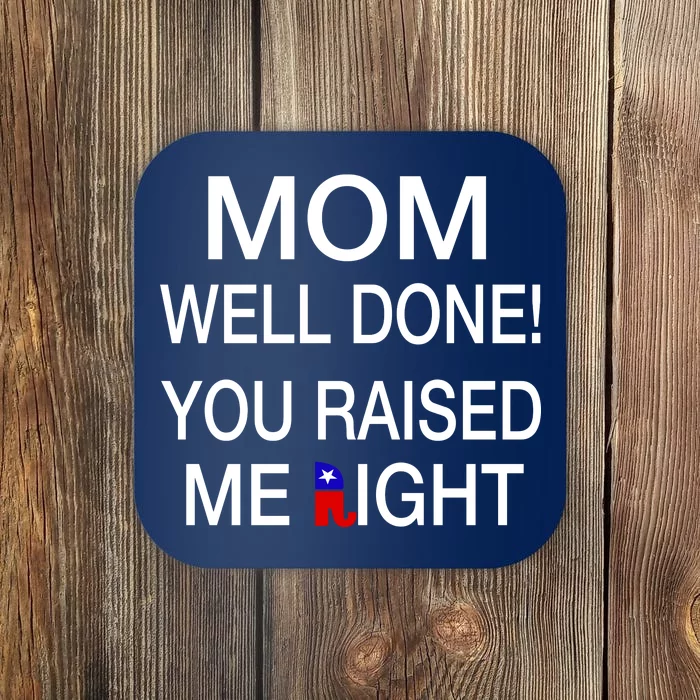 Mom Well Done! You Raised Me Right Coaster