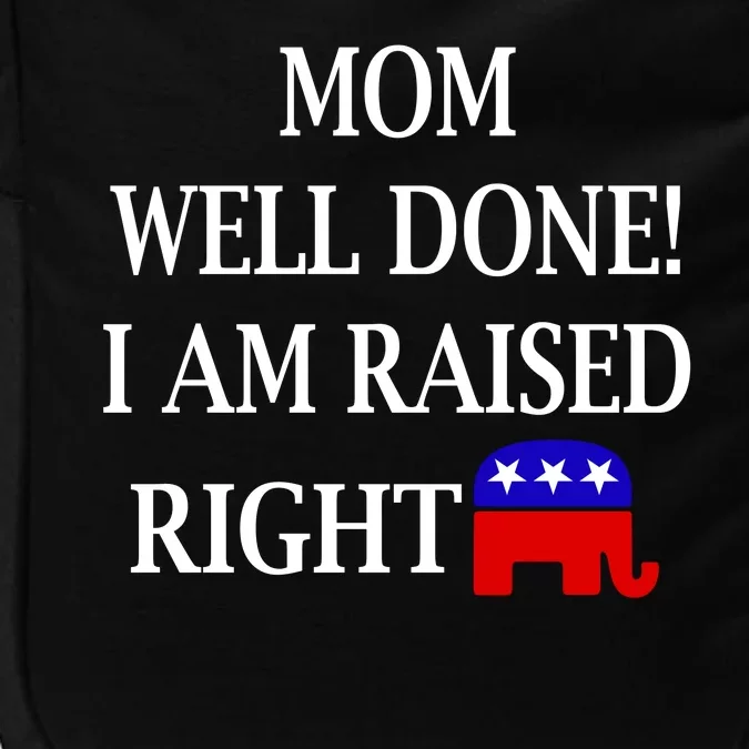 Mom Well Done You Raised Me Right Funny Pro Republican Impact Tech Backpack