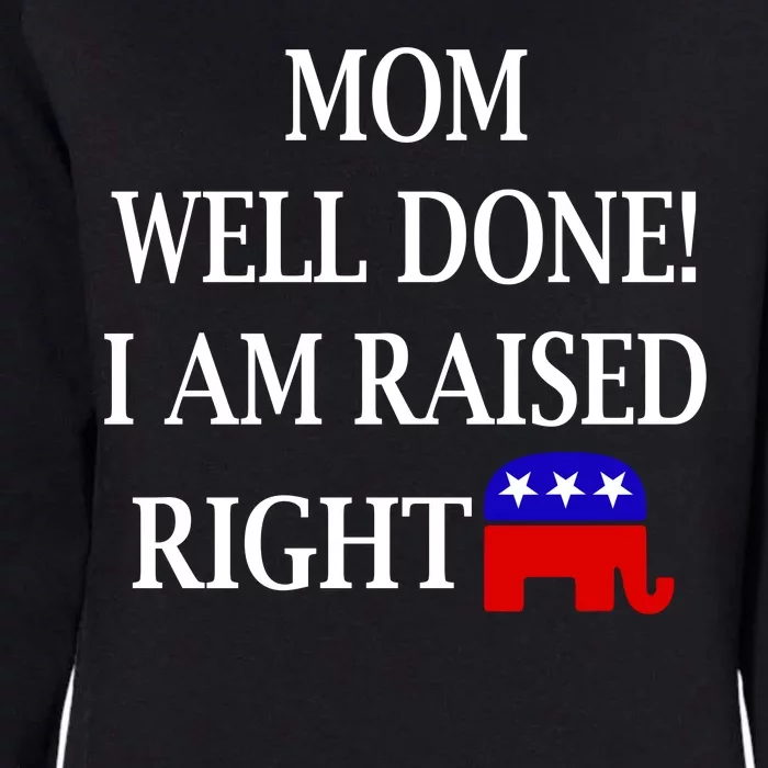 Mom Well Done You Raised Me Right Funny Pro Republican Womens California Wash Sweatshirt