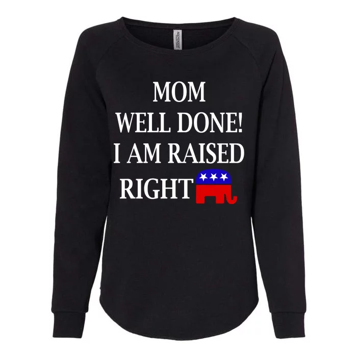 Mom Well Done You Raised Me Right Funny Pro Republican Womens California Wash Sweatshirt