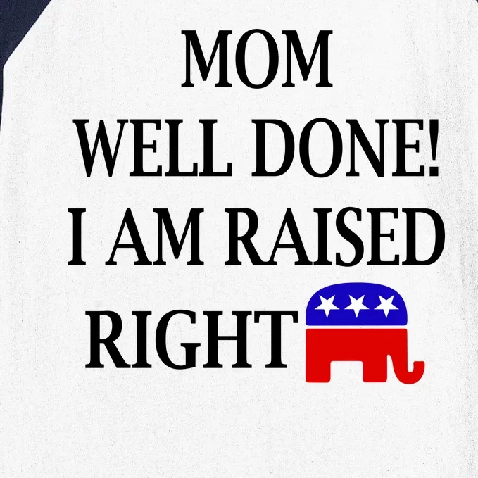 Mom Well Done You Raised Me Right Funny Pro Republican Baseball Sleeve Shirt