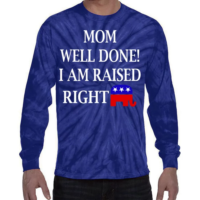 Mom Well Done You Raised Me Right Funny Pro Republican Tie-Dye Long Sleeve Shirt