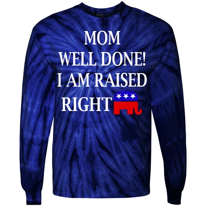 Mom Well Done You Raised Me Right Funny Pro Republican Tie-Dye Long Sleeve Shirt