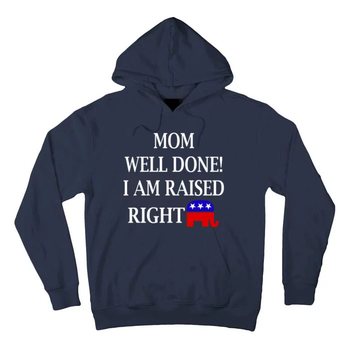 Mom Well Done You Raised Me Right Funny Pro Republican Tall Hoodie