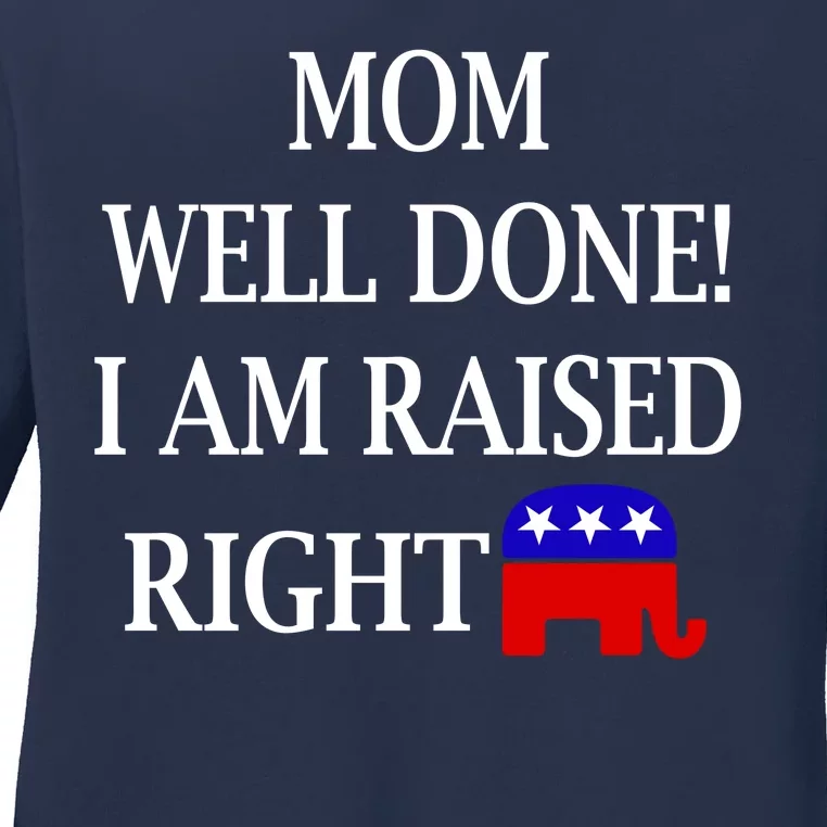 Mom Well Done You Raised Me Right Funny Pro Republican Ladies Long Sleeve Shirt