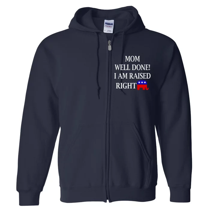 Mom Well Done You Raised Me Right Funny Pro Republican Full Zip Hoodie