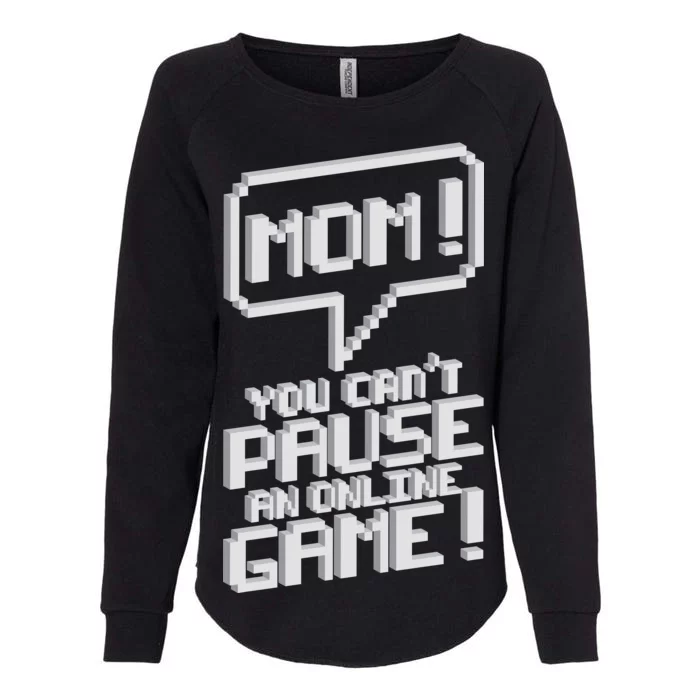 Mom You Can't Pause An Online Game Womens California Wash Sweatshirt