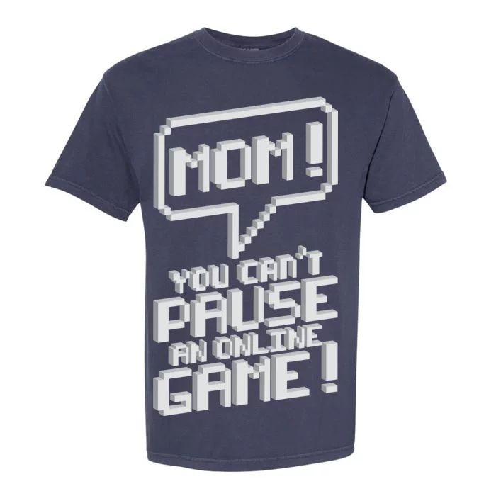 Mom You Can't Pause An Online Game Garment-Dyed Heavyweight T-Shirt