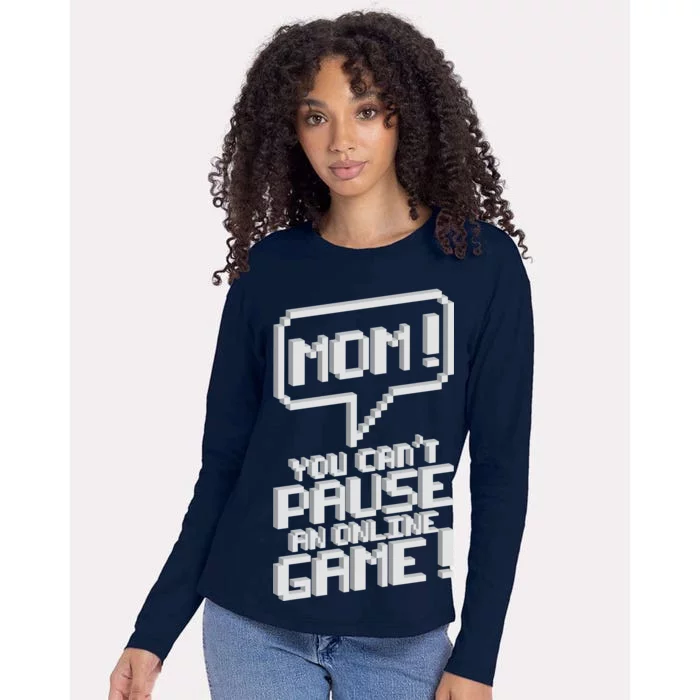 Mom You Can't Pause An Online Game Womens Cotton Relaxed Long Sleeve T-Shirt