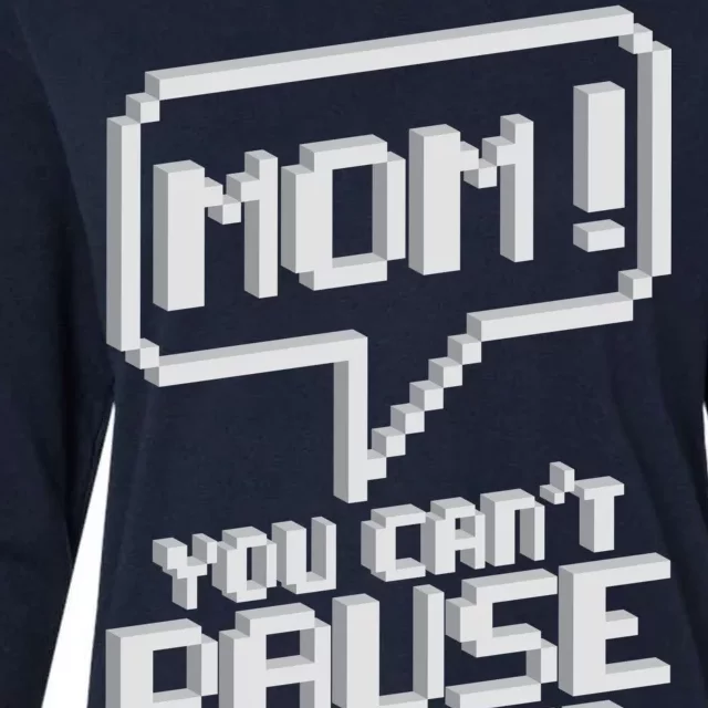 Mom You Can't Pause An Online Game Womens Cotton Relaxed Long Sleeve T-Shirt