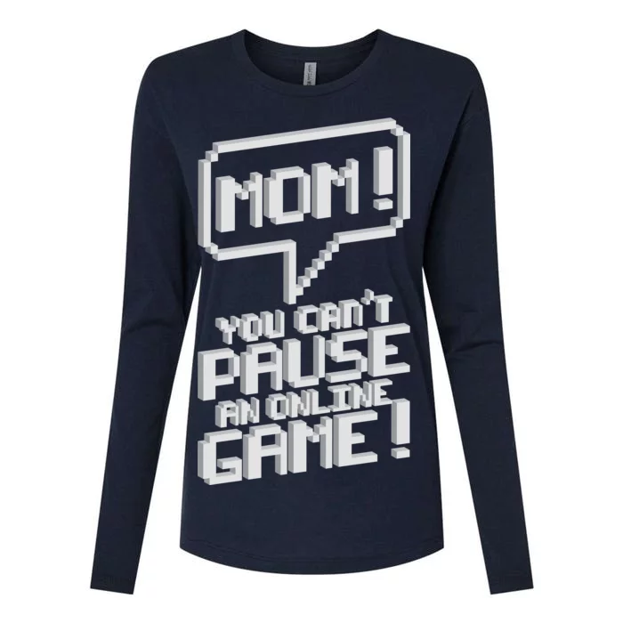 Mom You Can't Pause An Online Game Womens Cotton Relaxed Long Sleeve T-Shirt