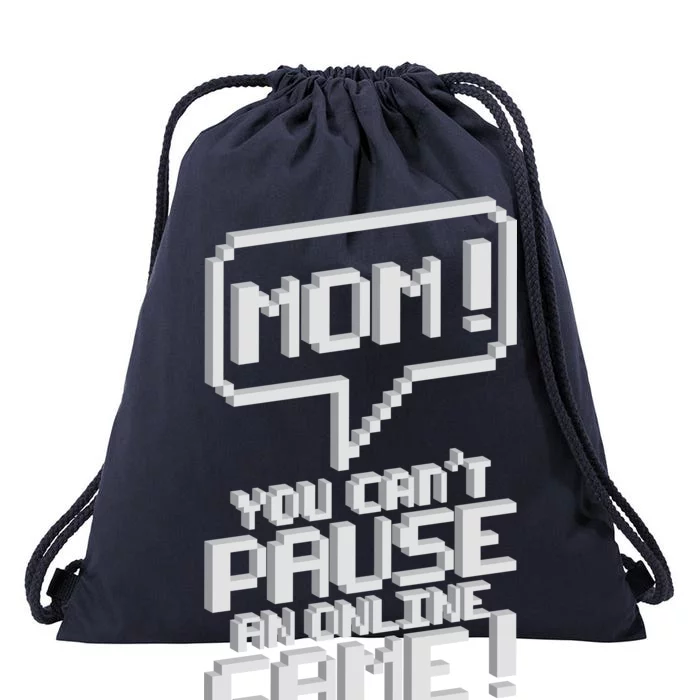 Mom You Can't Pause An Online Game Drawstring Bag