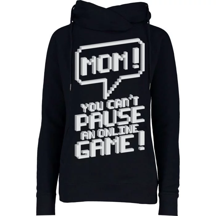 Mom You Can't Pause An Online Game Womens Funnel Neck Pullover Hood